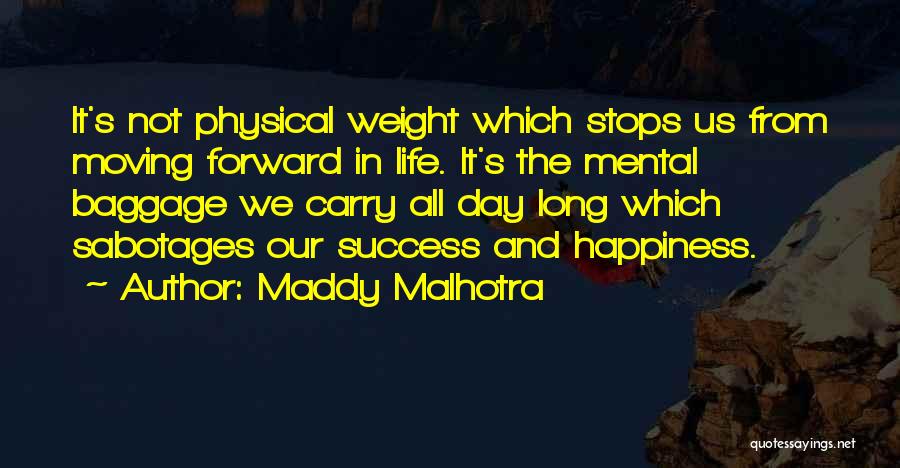 Maddy Malhotra Quotes: It's Not Physical Weight Which Stops Us From Moving Forward In Life. It's The Mental Baggage We Carry All Day