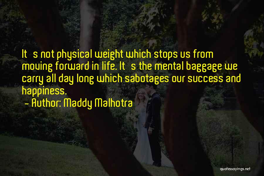 Maddy Malhotra Quotes: It's Not Physical Weight Which Stops Us From Moving Forward In Life. It's The Mental Baggage We Carry All Day