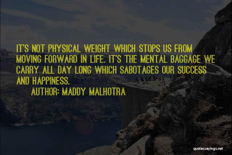 Maddy Malhotra Quotes: It's Not Physical Weight Which Stops Us From Moving Forward In Life. It's The Mental Baggage We Carry All Day