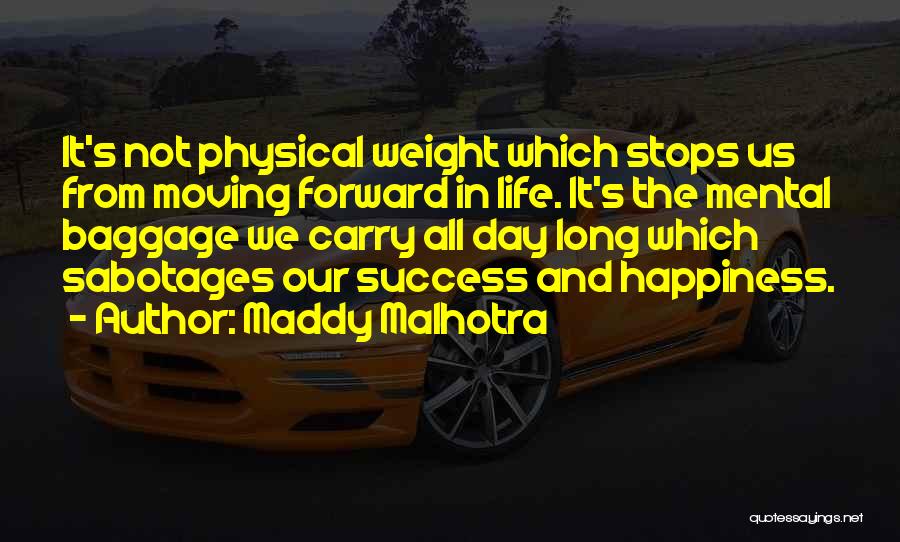 Maddy Malhotra Quotes: It's Not Physical Weight Which Stops Us From Moving Forward In Life. It's The Mental Baggage We Carry All Day