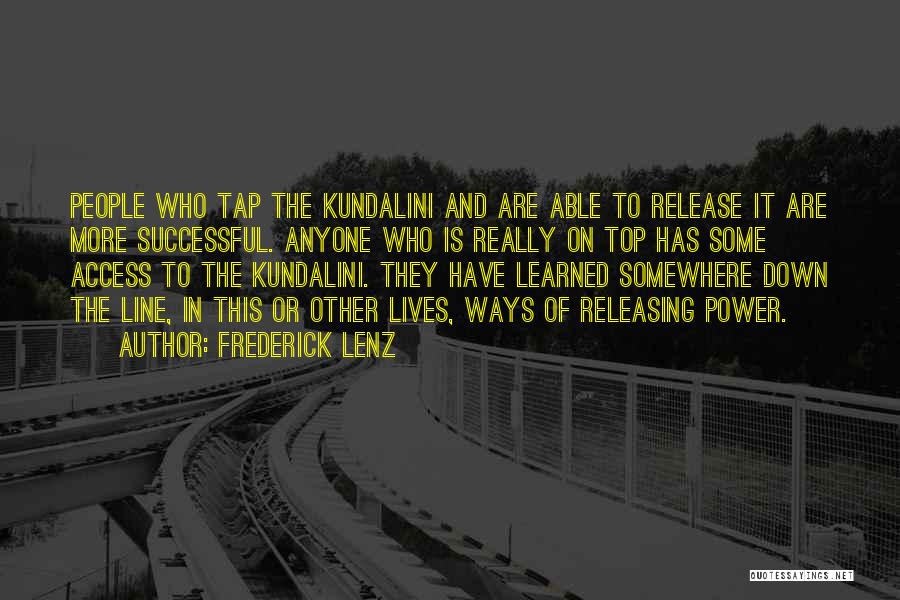 Frederick Lenz Quotes: People Who Tap The Kundalini And Are Able To Release It Are More Successful. Anyone Who Is Really On Top
