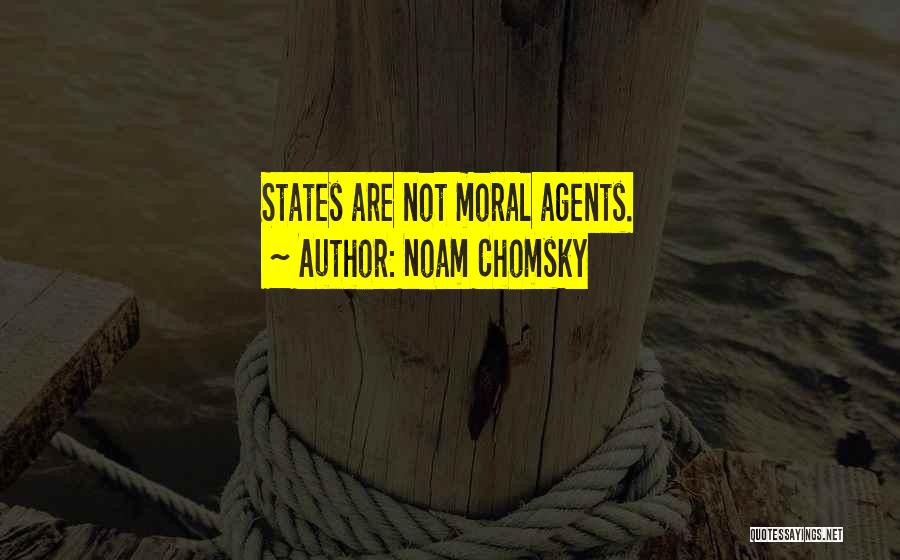 Noam Chomsky Quotes: States Are Not Moral Agents.