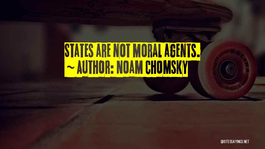 Noam Chomsky Quotes: States Are Not Moral Agents.