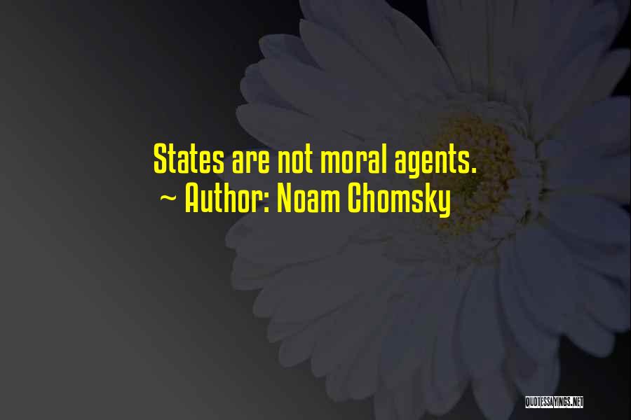 Noam Chomsky Quotes: States Are Not Moral Agents.