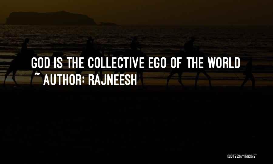 Rajneesh Quotes: God Is The Collective Ego Of The World