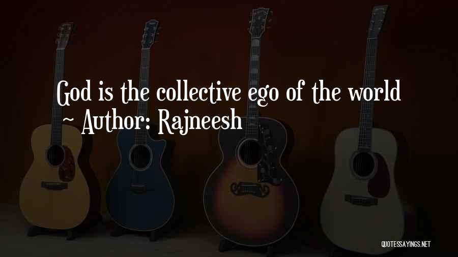Rajneesh Quotes: God Is The Collective Ego Of The World