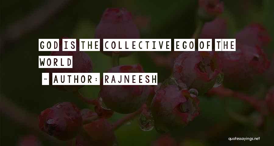 Rajneesh Quotes: God Is The Collective Ego Of The World