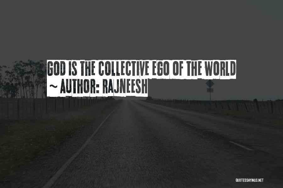 Rajneesh Quotes: God Is The Collective Ego Of The World