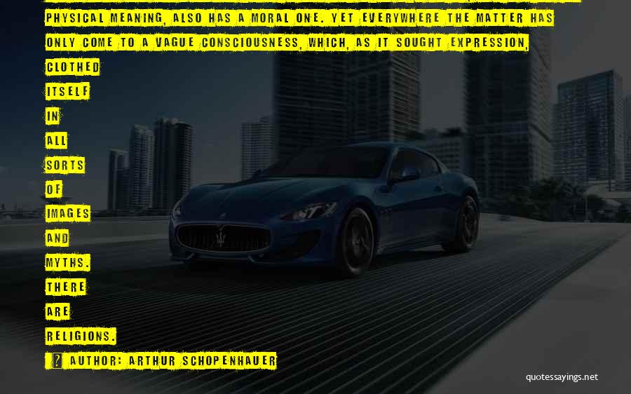 Arthur Schopenhauer Quotes: Since Long Ago All Peoples Have Recognized That The World, Apart From Its Physical Meaning, Also Has A Moral One.