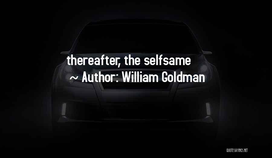 William Goldman Quotes: Thereafter, The Selfsame