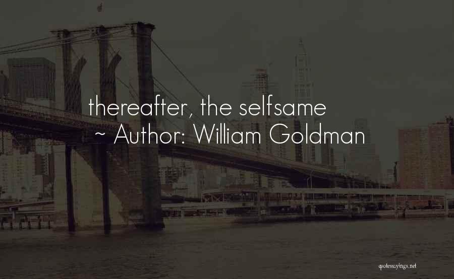 William Goldman Quotes: Thereafter, The Selfsame