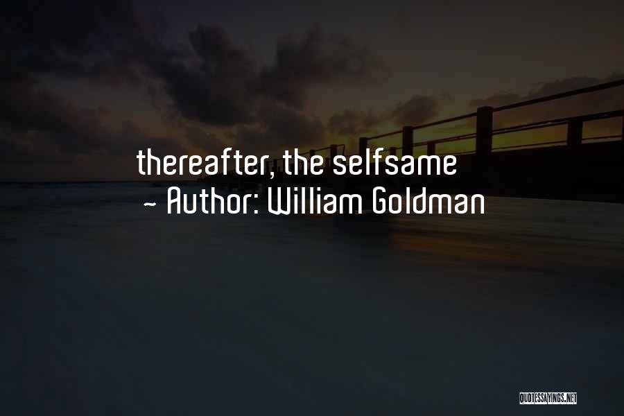 William Goldman Quotes: Thereafter, The Selfsame