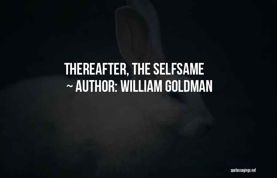 William Goldman Quotes: Thereafter, The Selfsame