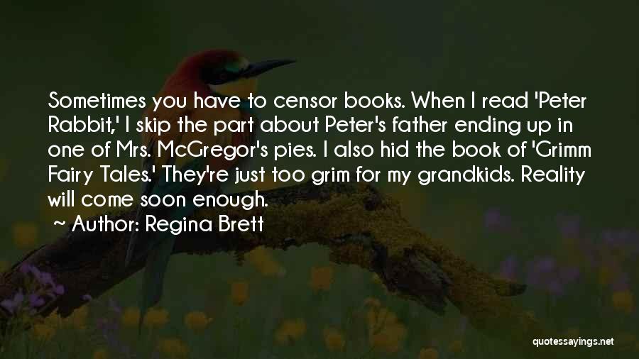 Regina Brett Quotes: Sometimes You Have To Censor Books. When I Read 'peter Rabbit,' I Skip The Part About Peter's Father Ending Up