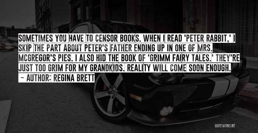 Regina Brett Quotes: Sometimes You Have To Censor Books. When I Read 'peter Rabbit,' I Skip The Part About Peter's Father Ending Up