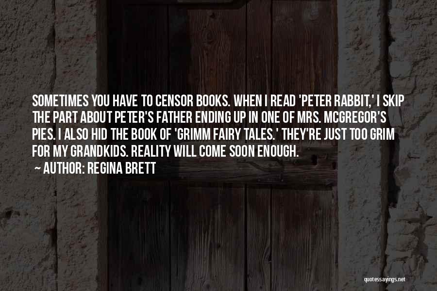 Regina Brett Quotes: Sometimes You Have To Censor Books. When I Read 'peter Rabbit,' I Skip The Part About Peter's Father Ending Up