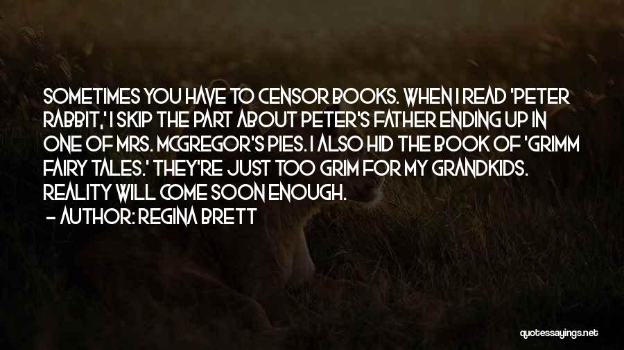 Regina Brett Quotes: Sometimes You Have To Censor Books. When I Read 'peter Rabbit,' I Skip The Part About Peter's Father Ending Up