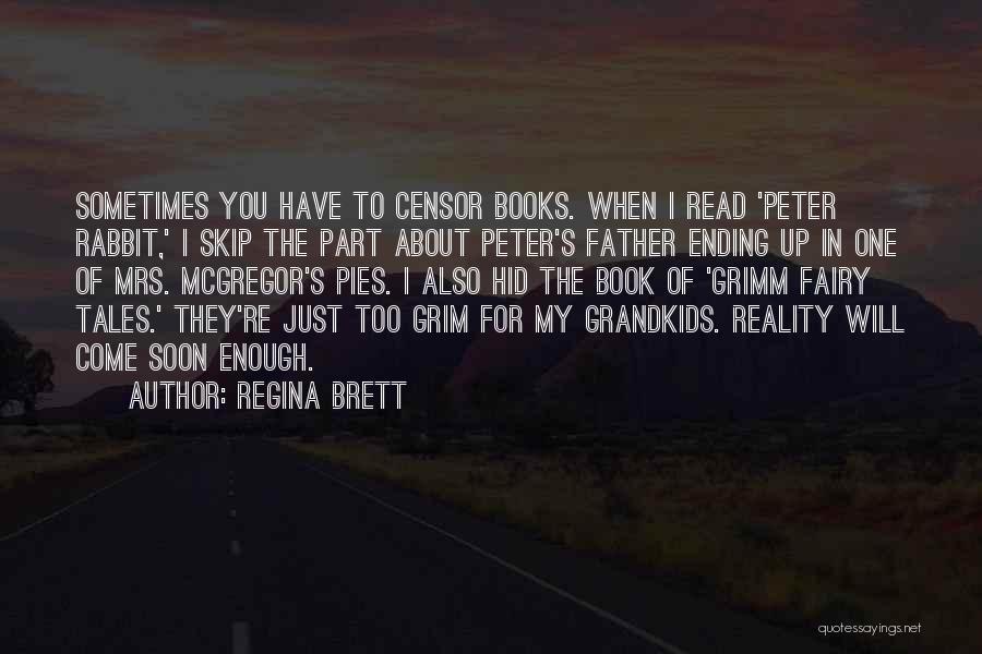 Regina Brett Quotes: Sometimes You Have To Censor Books. When I Read 'peter Rabbit,' I Skip The Part About Peter's Father Ending Up