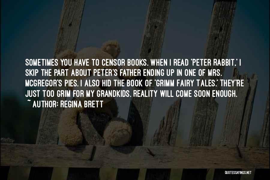 Regina Brett Quotes: Sometimes You Have To Censor Books. When I Read 'peter Rabbit,' I Skip The Part About Peter's Father Ending Up