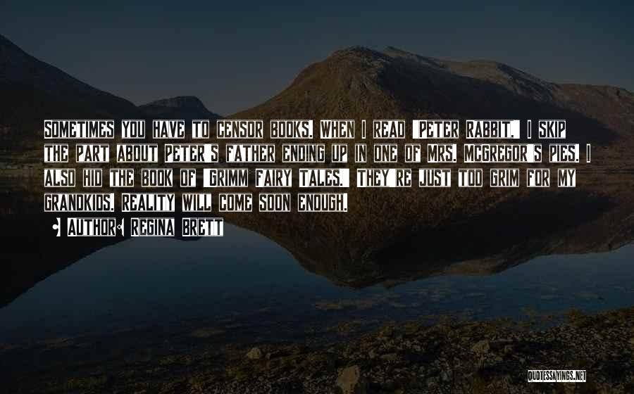 Regina Brett Quotes: Sometimes You Have To Censor Books. When I Read 'peter Rabbit,' I Skip The Part About Peter's Father Ending Up