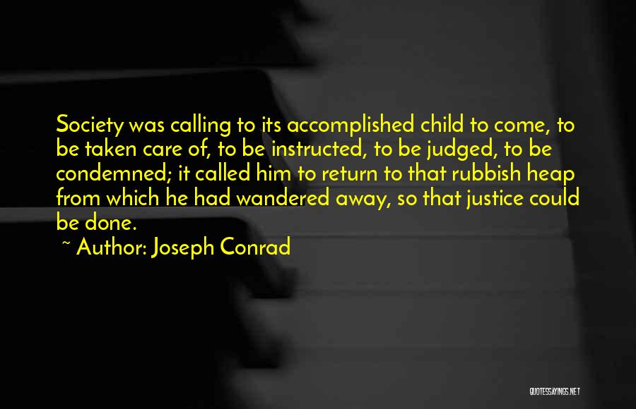 Joseph Conrad Quotes: Society Was Calling To Its Accomplished Child To Come, To Be Taken Care Of, To Be Instructed, To Be Judged,