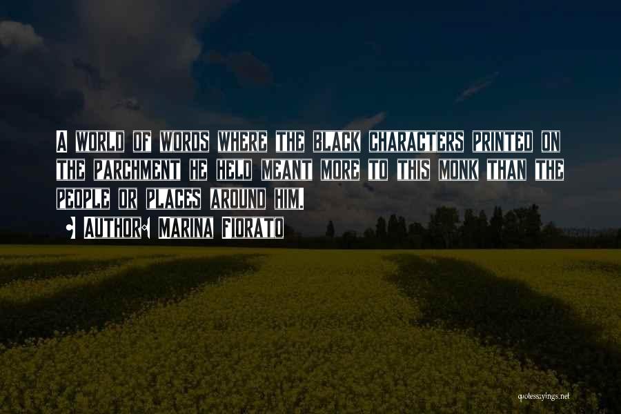 Marina Fiorato Quotes: A World Of Words Where The Black Characters Printed On The Parchment He Held Meant More To This Monk Than