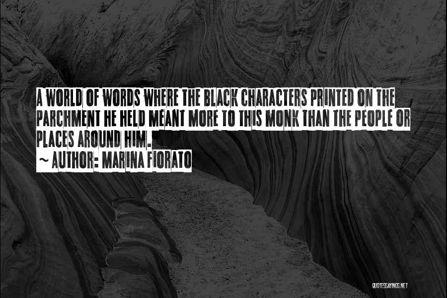 Marina Fiorato Quotes: A World Of Words Where The Black Characters Printed On The Parchment He Held Meant More To This Monk Than