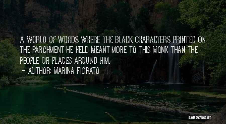 Marina Fiorato Quotes: A World Of Words Where The Black Characters Printed On The Parchment He Held Meant More To This Monk Than