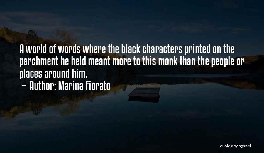 Marina Fiorato Quotes: A World Of Words Where The Black Characters Printed On The Parchment He Held Meant More To This Monk Than