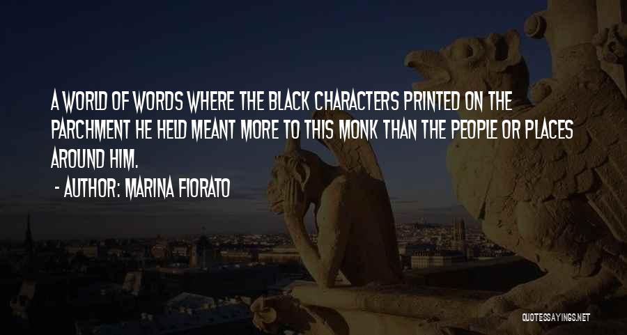 Marina Fiorato Quotes: A World Of Words Where The Black Characters Printed On The Parchment He Held Meant More To This Monk Than