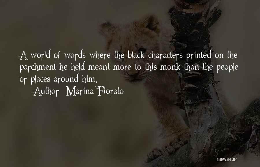 Marina Fiorato Quotes: A World Of Words Where The Black Characters Printed On The Parchment He Held Meant More To This Monk Than