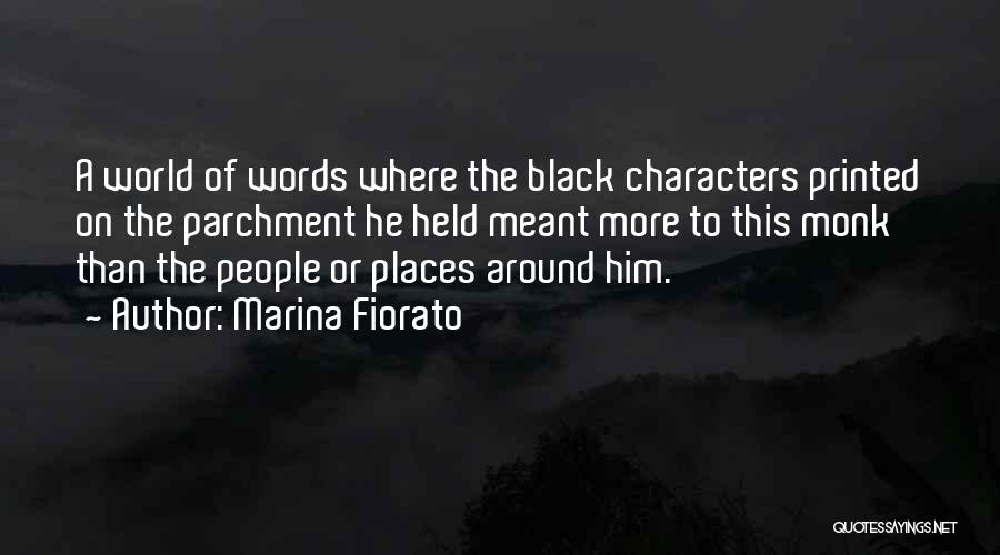 Marina Fiorato Quotes: A World Of Words Where The Black Characters Printed On The Parchment He Held Meant More To This Monk Than