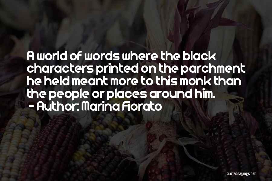 Marina Fiorato Quotes: A World Of Words Where The Black Characters Printed On The Parchment He Held Meant More To This Monk Than