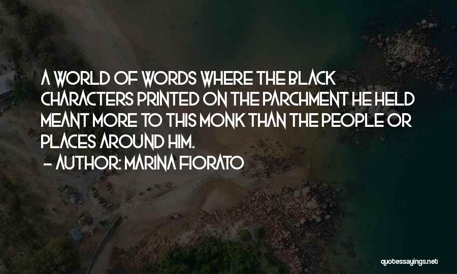 Marina Fiorato Quotes: A World Of Words Where The Black Characters Printed On The Parchment He Held Meant More To This Monk Than