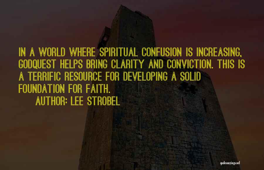 Lee Strobel Quotes: In A World Where Spiritual Confusion Is Increasing, Godquest Helps Bring Clarity And Conviction. This Is A Terrific Resource For