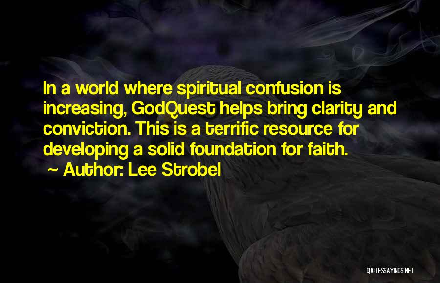 Lee Strobel Quotes: In A World Where Spiritual Confusion Is Increasing, Godquest Helps Bring Clarity And Conviction. This Is A Terrific Resource For