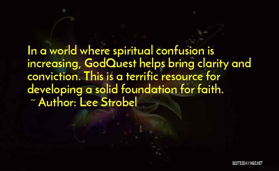Lee Strobel Quotes: In A World Where Spiritual Confusion Is Increasing, Godquest Helps Bring Clarity And Conviction. This Is A Terrific Resource For