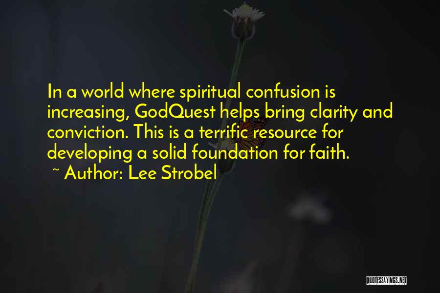 Lee Strobel Quotes: In A World Where Spiritual Confusion Is Increasing, Godquest Helps Bring Clarity And Conviction. This Is A Terrific Resource For