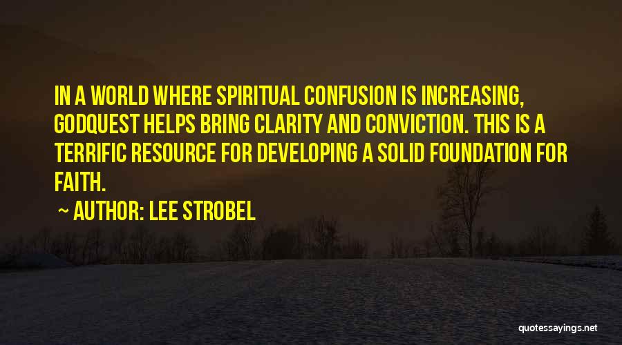Lee Strobel Quotes: In A World Where Spiritual Confusion Is Increasing, Godquest Helps Bring Clarity And Conviction. This Is A Terrific Resource For