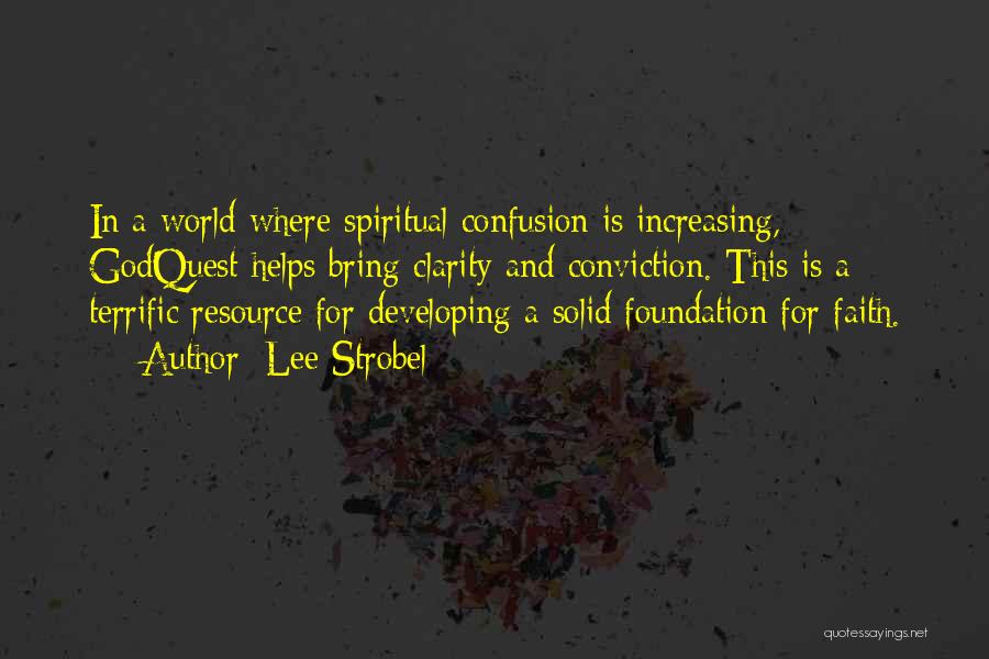 Lee Strobel Quotes: In A World Where Spiritual Confusion Is Increasing, Godquest Helps Bring Clarity And Conviction. This Is A Terrific Resource For
