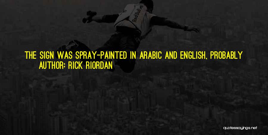 Rick Riordan Quotes: The Sign Was Spray-painted In Arabic And English, Probably From Some Attempt By The Farmer To Sell His Wares In