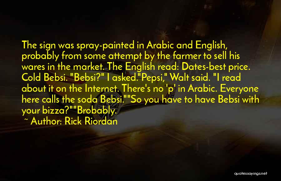 Rick Riordan Quotes: The Sign Was Spray-painted In Arabic And English, Probably From Some Attempt By The Farmer To Sell His Wares In