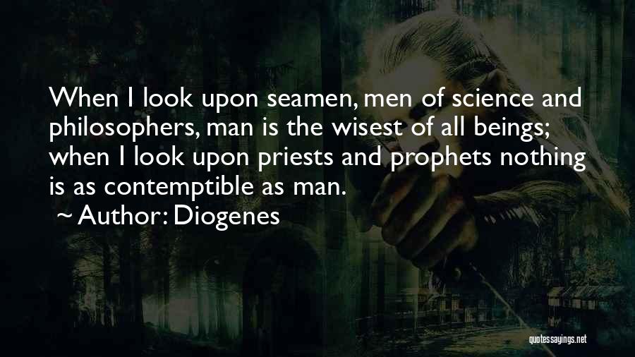 Diogenes Quotes: When I Look Upon Seamen, Men Of Science And Philosophers, Man Is The Wisest Of All Beings; When I Look