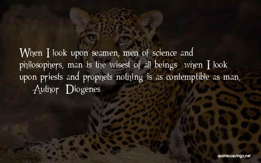 Diogenes Quotes: When I Look Upon Seamen, Men Of Science And Philosophers, Man Is The Wisest Of All Beings; When I Look