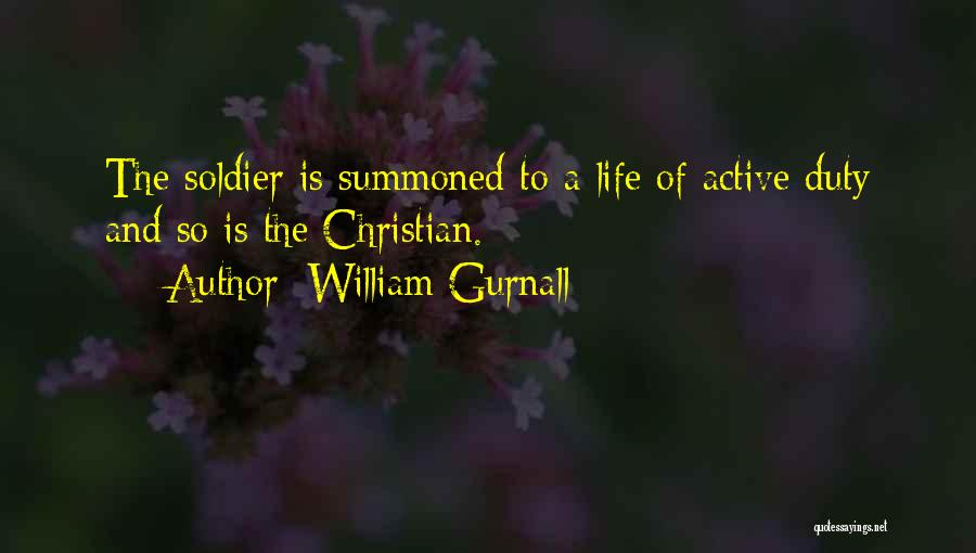 William Gurnall Quotes: The Soldier Is Summoned To A Life Of Active Duty And So Is The Christian.