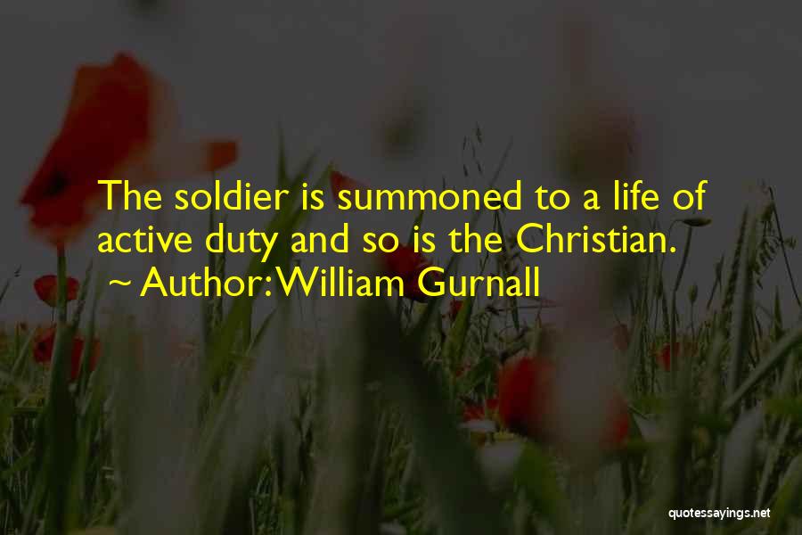 William Gurnall Quotes: The Soldier Is Summoned To A Life Of Active Duty And So Is The Christian.