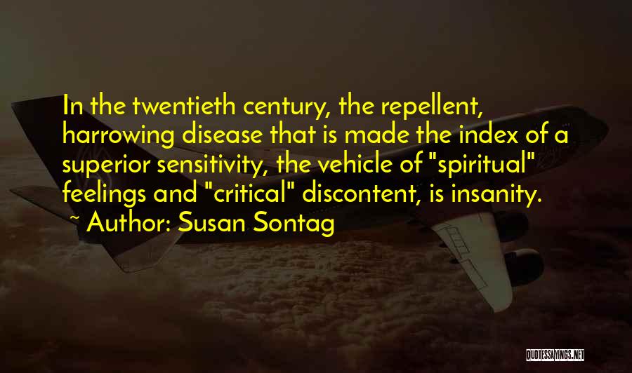 Susan Sontag Quotes: In The Twentieth Century, The Repellent, Harrowing Disease That Is Made The Index Of A Superior Sensitivity, The Vehicle Of