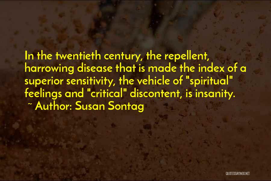 Susan Sontag Quotes: In The Twentieth Century, The Repellent, Harrowing Disease That Is Made The Index Of A Superior Sensitivity, The Vehicle Of