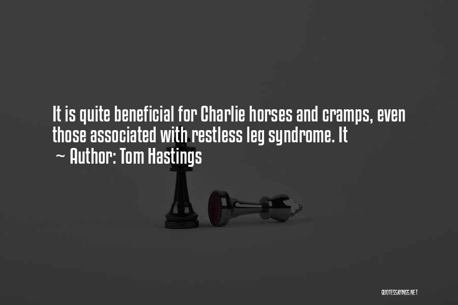 Tom Hastings Quotes: It Is Quite Beneficial For Charlie Horses And Cramps, Even Those Associated With Restless Leg Syndrome. It
