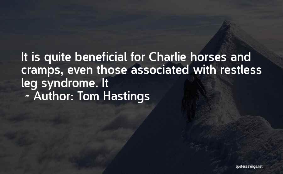 Tom Hastings Quotes: It Is Quite Beneficial For Charlie Horses And Cramps, Even Those Associated With Restless Leg Syndrome. It